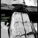 old. rugged. cross.