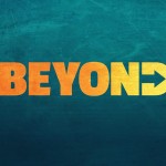 Are You Ready To Go . . . Beyond?